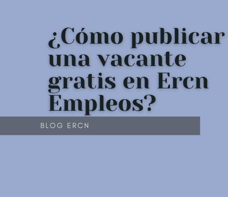 ¿Cómo publicar una vacante en Ercn Empleos?