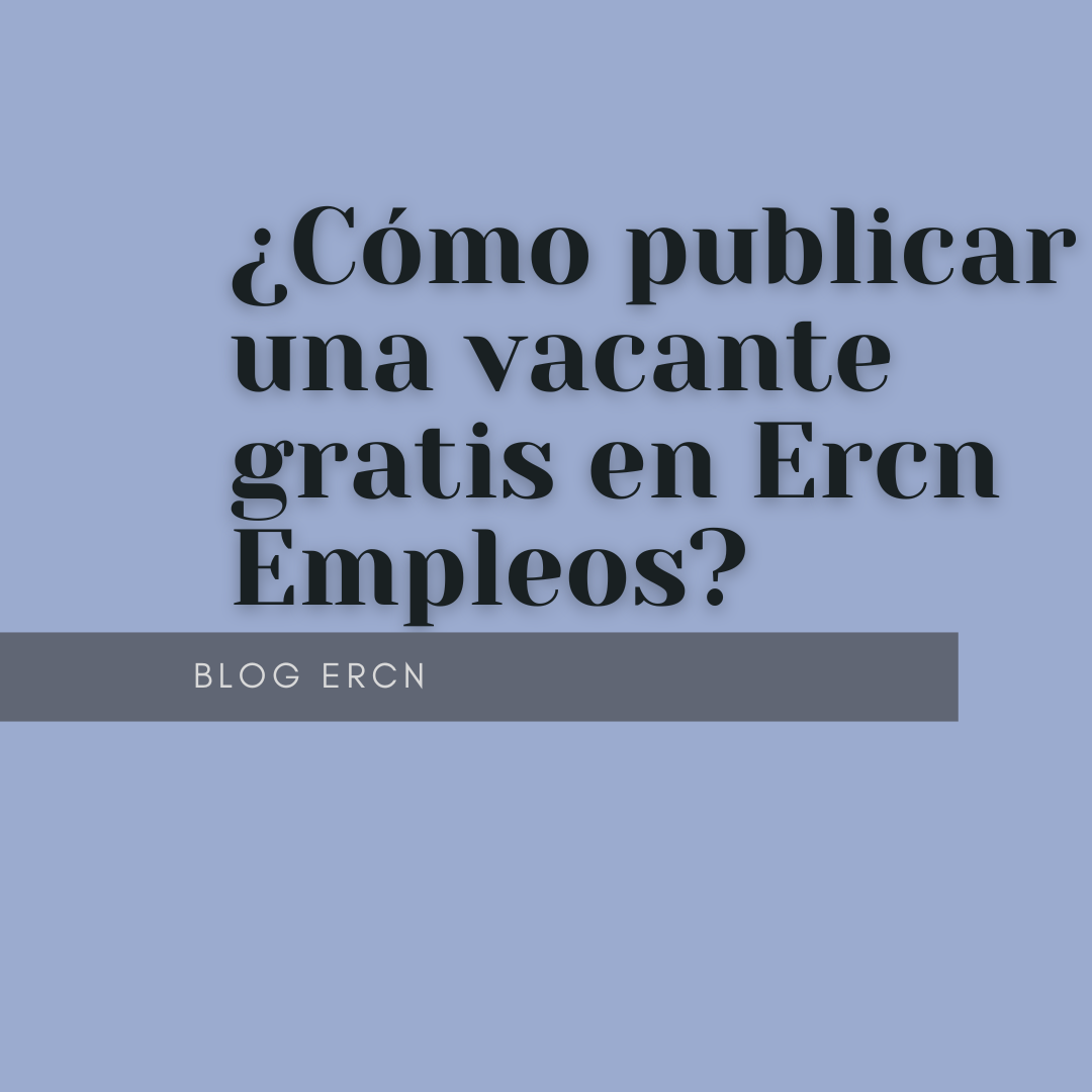 ¿Cómo publicar una vacante en Ercn Empleos?