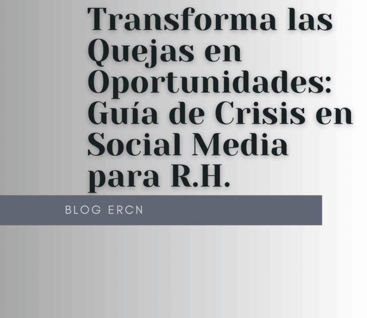 Transforma las Quejas en Oportunidades: Guía de Crisis en Social Media para R.H