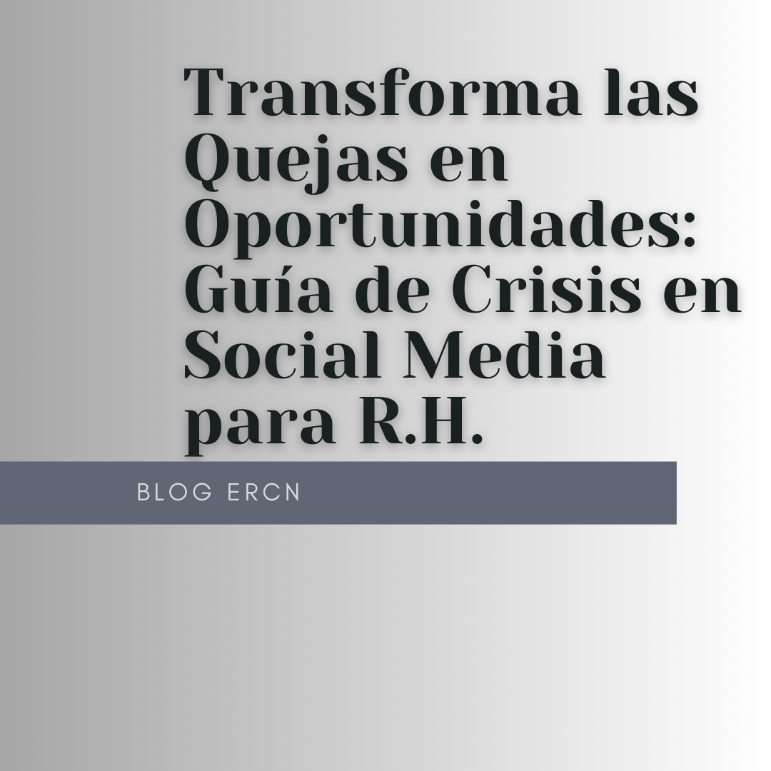 Transforma las Quejas en Oportunidades: Guía de Crisis en Social Media para R.H