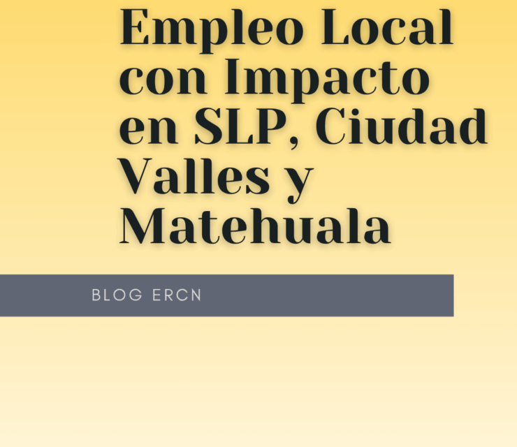 Empleo Local con Impacto en SLP, Ciudad Valles y Matehuala