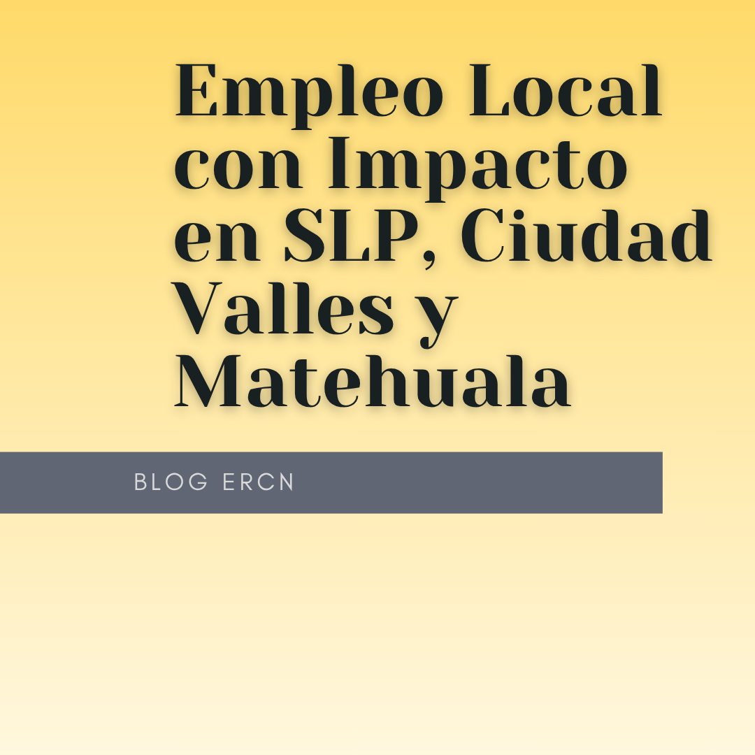 Empleo Local con Impacto en SLP, Ciudad Valles y Matehuala