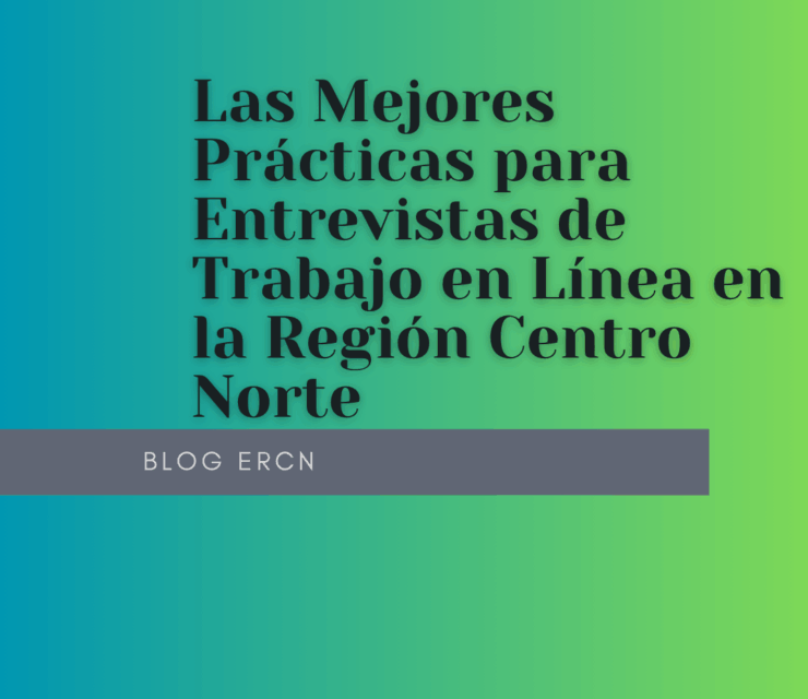 Las Mejores Prácticas para Entrevistas de Trabajo en Línea en la Región Centro Norte