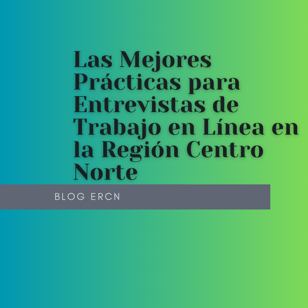 Las Mejores Prácticas para Entrevistas de Trabajo en Línea en la Región Centro Norte
