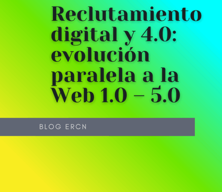 Reclutamiento digital y 4.0: evolución paralela a la Web 1.0 – 5.0
