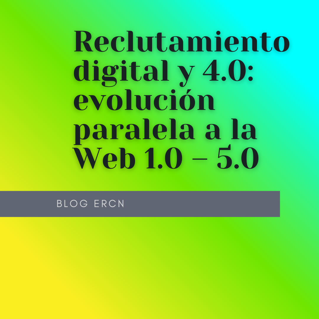 Reclutamiento digital y 4.0: evolución paralela a la Web 1.0 – 5.0